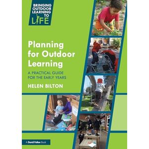Bilton, Helen Planning for Outdoor Learning: A Practical Guide for the Early Years (Bringing Outdoor Learning to Life) Bilton, Helen Planning for Outdoor Learning: A Practical Guide for the Early Years (Bringing Outdoor Learning to Life)