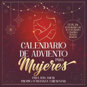 Reverté, Vanessa Calendario de Adviento para Mujeres: Para más Amor propio, Confianza y Bienestar Con 24 actividades de autocuidado e inspiraciones diarias Reverté, Vanessa Calendario de Adviento para Mujeres: Para más Amor propio, Confianza y Bienestar Con 24 actividades de autocuidado e inspiraciones diarias