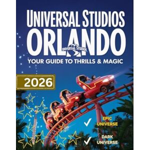 Foster, Greg V. Universal Studios Orlando Travel Guide 2026: Your Guide To Thrills In Epic Universe, Dark Universe, Volcano Bay, Wizarding World Featuring Maps, Rides & Top Attractions Foster, Greg V. Universal Studios Orlando Travel Guide 2026: Your Guide To Thrills In Epic Universe, Dark Universe, Volcano Bay, Wizarding World Featuring Maps, Rides & Top Attractions