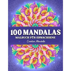 Creative Labs 100 Mandalas: Ein Malbuch für Erwachsene mit wunderschönen und entspannenden Mandalas in verschiedenen Stilen Creative Labs 100 Mandalas: Ein Malbuch für Erwachsene mit wunderschönen und entspannenden Mandalas in verschiedenen Stilen