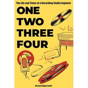 Digby Smith, Richard One Two Three Four: The Life and Times of a Recording Studio Engineer Digby Smith, Richard One Two Three Four: The Life and Times of a Recording Studio Engineer