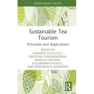 Sustainable Tea Tourism: Principles and Applications (Routledge Focus on Tourism and Hospitality) Sustainable Tea Tourism: Principles and Applications (Routledge Focus on Tourism and Hospitality)