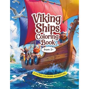 Sohrabi, Gabi Viking Ships Coloring Book: A Viking Coloring Adventure with Ships, Myths, and Fun for Kids Ages 3–7 (Nordic Myth Coloring Books) Sohrabi, Gabi Viking Ships Coloring Book: A Viking Coloring Adventure with Ships, Myths, and Fun for Kids Ages 3–7 (Nordic Myth Coloring Books)
