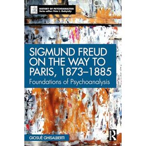Ghisalberti, Giosuè Sigmund Freud on the Way to Paris, 1873-1885: Foundations of Psychoanalysis (The History of Psychoanalysis Series) Ghisalberti, Giosuè Sigmund Freud on the Way to Paris, 1873-1885: Foundations of Psychoanalysis (The History of Psychoanalysis Series)