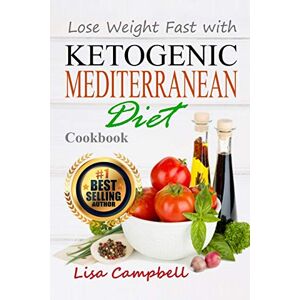 Campbell, Lisa Lose Weight Fast with Ketogenic Mediterranean Diet Cookbook: The Complete Guide to Lose Weight, Burn Fat and Heal Your Body Step by Step…: 7 (Diets & Weig Loss) Campbell, Lisa Lose Weight Fast with Ketogenic Mediterranean Diet Cookbook: The Complete Guide to Lose Weight, Burn Fat and Heal Your Body Step by Step…: 7 (Diets & Weig Loss)