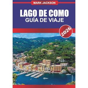Jackson LAGO DE COMO Guía de viaje 2026: Villas, paseos en barco y pueblos pintorescos a través del famoso lago de Italia Jackson LAGO DE COMO Guía de viaje 2026: Villas, paseos en barco y pueblos pintorescos a través del famoso lago de Italia