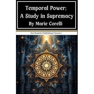 Corelli, Marie Temporal Power: A Study in Supremacy: A King Torn Between Love and Duty, An Original and Unabridged Reproduction Corelli, Marie Temporal Power: A Study in Supremacy: A King Torn Between Love and Duty, An Original and Unabridged Reproduction