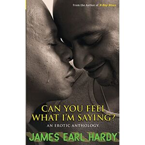 Hardy, James Earl Can You Feel What I'm Saying?: An Erotic Anthology Hardy, James Earl Can You Feel What I'm Saying?: An Erotic Anthology
