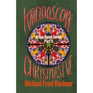Beckner, Michael Frost Kaleidoscope Christmas Eve: A Spy Game Serial Part 5 (Kaleidoscope: A Spy Game Serial) Beckner, Michael Frost Kaleidoscope Christmas Eve: A Spy Game Serial Part 5 (Kaleidoscope: A Spy Game Serial)