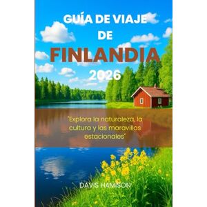 HAMISON, DAVIS GUÍA DE VIAJE DE FINLANDIA 2026: "Explora la naturaleza, la cultura y las maravillas estacionales HAMISON, DAVIS GUÍA DE VIAJE DE FINLANDIA 2026: "Explora la naturaleza, la cultura y las maravillas estacionales