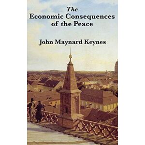 Keynes, John Maynard The Economic Consequences of the Peace Keynes, John Maynard The Economic Consequences of the Peace