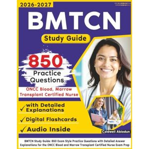 Abiodun, Caldwell BMTCN Study Guide: 850 Exam Style Practice Questions with Detailed Answer Explanations for the ONCC Blood and Marrow Transplant Certified Nurse Exam Prep Abiodun, Caldwell BMTCN Study Guide: 850 Exam Style Practice Questions with Detailed Answer Explanations for the ONCC Blood and Marrow Transplant Certified Nurse Exam Prep