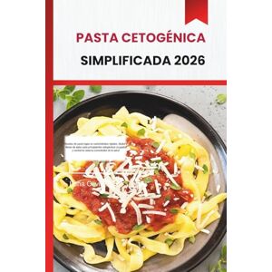 OLIVIA, LUNA PASTA CETOGÉNICA SIMPLIFICADA 2026: Recetas de pasta bajas en carbohidratos rápidas, fáciles y llenas de sabor para principiantes cetogénicos ocupados y cocineros caseros conscientes de la salud OLIVIA, LUNA PASTA CETOGÉNICA SIMPLIFICADA 2026: Recetas de pasta bajas en carbohidratos rápidas, fáciles y llenas de sabor para principiantes cetogénicos ocupados y cocineros caseros conscientes de la salud