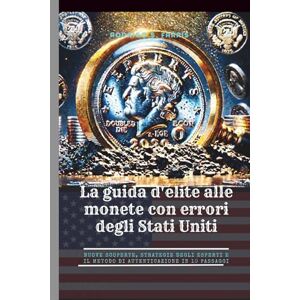 S. Farris, Rodrigo La guida d'élite alle monete con errori degli Stati Uniti: Nuove scoperte, strategie degli esperti e il metodo di autenticazione in 10 passaggi S. Farris, Rodrigo La guida d'élite alle monete con errori degli Stati Uniti: Nuove scoperte, strategie degli esperti e il metodo di autenticazione in 10 passaggi