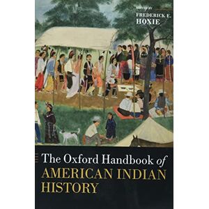 Hoxie, Frederick E. The Oxford Handbook of American Indian History (Oxford Handbooks) Hoxie, Frederick E. The Oxford Handbook of American Indian History (Oxford Handbooks)