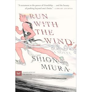 Miura, Shion Run with the Wind: A Novel Miura, Shion Run with the Wind: A Novel