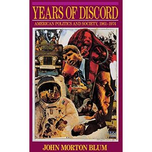 Blum, John Morton Years of Discord: American Politics and Society, 1961-1974 Blum, John Morton Years of Discord: American Politics and Society, 1961-1974