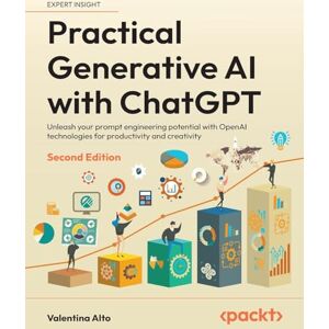 Alto, Valentina Practical Generative AI with ChatGPT: Unleash your prompt engineering potential with OpenAI technologies for productivity and creativity Alto, Valentina Practical Generative AI with ChatGPT: Unleash your prompt engineering potential with OpenAI technologies for productivity and creativity