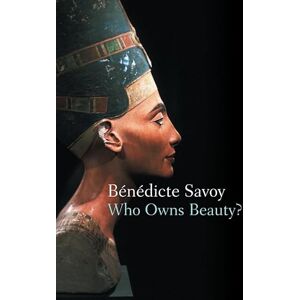 Savoy, Bénédicte Who Owns Beauty? Savoy, Bénédicte Who Owns Beauty?