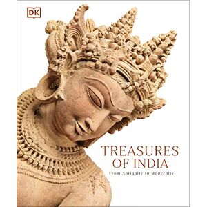 DK Treasures of India: From Antiquity to Modernity DK Treasures of India: From Antiquity to Modernity