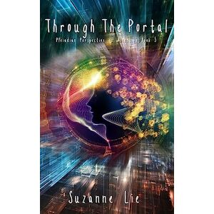 Lie, Suzanne Through The Portal Pleiadian Perspective on Ascension Book 5 Lie, Suzanne Through The Portal Pleiadian Perspective on Ascension Book 5