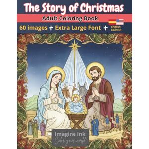 Ink, Imagine THE STORY OF CHRISTMAS: Adult Coloring Book 60 Single-Sided Christmas Images Bilingual Story in Large Print Ink, Imagine THE STORY OF CHRISTMAS: Adult Coloring Book 60 Single-Sided Christmas Images Bilingual Story in Large Print