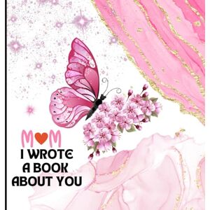 Publishing, Amor Mom I Wrote A Book About You: Fill-in-the-Blanks, A Funny and Heartfelt Tribute to Mom For Mother's Day, Birthday or any Special Occasion for Mom Publishing, Amor Mom I Wrote A Book About You: Fill-in-the-Blanks, A Funny and Heartfelt Tribute to Mom For Mother's Day, Birthday or any Special Occasion for Mom