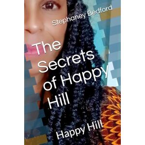 Bedford, Stephaney The Secrets of Happy Hill: Happy Hill Bedford, Stephaney The Secrets of Happy Hill: Happy Hill