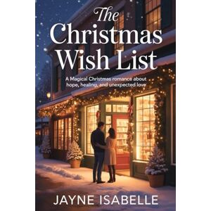 Isabelle, Jayne The Christmas Wish List: A Magical Christmas Romance About Hope, Healing, and Unexpected Love Isabelle, Jayne The Christmas Wish List: A Magical Christmas Romance About Hope, Healing, and Unexpected Love
