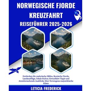 Frederick, Leticia NORWEGISCHE FJORDE KREUZFAHRT REISEFÜHRER 2025-2026: Entdecken Sie malerische Häfen, ikonische Fjorde, Landausflüge, lokale Kultur, Kreuzfahrt Tipps ... Ausblicke über Norwegens majestätische Küste Frederick, Leticia NORWEGISCHE FJORDE KREUZFAHRT REISEFÜHRER 2025-2026: Entdecken Sie malerische Häfen, ikonische Fjorde, Landausflüge, lokale Kultur, Kreuzfahrt Tipps ... Ausblicke über Norwegens majestätische Küste