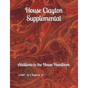 Clayton Jr, Todd M House Clayton Supplemental: Additions to the House Handbook Clayton Jr, Todd M House Clayton Supplemental: Additions to the House Handbook