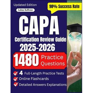 Sullivan, Lukas CAPA Certification Review Guide 2025–2026: 4 Full-Length Practice Tests, 1,000 Online Flashcards, and Detailed Answers Explanations for the Certified Ambulatory Perianesthesia Exam Sullivan, Lukas CAPA Certification Review Guide 2025–2026: 4 Full-Length Practice Tests, 1,000 Online Flashcards, and Detailed Answers Explanations for the Certified Ambulatory Perianesthesia Exam
