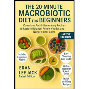 Lee The 20-Minute Macrobiotic Diet for Beginners: Conscious Anti-Inflammatory Recipes to Restore Balance, Renew Vitality, and Nurture Inner Calm Lee The 20-Minute Macrobiotic Diet for Beginners: Conscious Anti-Inflammatory Recipes to Restore Balance, Renew Vitality, and Nurture Inner Calm