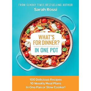 Rossi, Sarah What's for Dinner in One Pot?: 100 Delicious Recipes, 10 Weekly Meal Plans, In One Pan or Slow Cooker! Rossi, Sarah What's for Dinner in One Pot?: 100 Delicious Recipes, 10 Weekly Meal Plans, In One Pan or Slow Cooker!