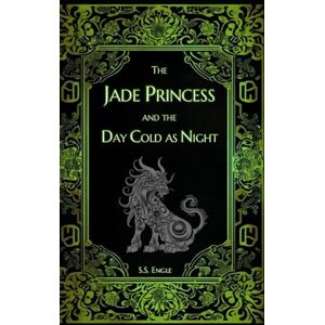 Engle, S.S. The Jade Princess and the Day Cold as Night Engle, S.S. The Jade Princess and the Day Cold as Night