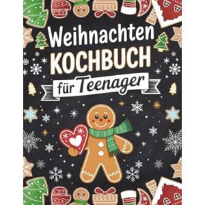 waldner, sophie Weihnachten Kochbuch für Teenager: 30 Cooles easy & leckere Rezepte für Mädchen und Jungs waldner, sophie Weihnachten Kochbuch für Teenager: 30 Cooles easy & leckere Rezepte für Mädchen und Jungs