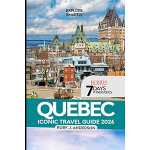 J. Anderson, Ruby Quebec Iconic Travel Guide 2026: Explore Place Royale, Île d’Orléans, Historic Landmarks, Festivals & Events, Must-See Sights, Top Attractions & Exciting Excursion J. Anderson, Ruby Quebec Iconic Travel Guide 2026: Explore Place Royale, Île d’Orléans, Historic Landmarks, Festivals & Events, Must-See Sights, Top Attractions & Exciting Excursion