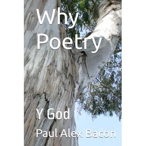 Bacon, Mr Paul Why Poetry: Y God (Paul Poetry) Bacon, Mr Paul Why Poetry: Y God (Paul Poetry)