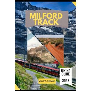 F. NORWICK, JALYN MILFORD TRACK HIKING GUIDE 2025 (Trailblazer: The Ultimate Hiking Guide Series) F. NORWICK, JALYN MILFORD TRACK HIKING GUIDE 2025 (Trailblazer: The Ultimate Hiking Guide Series)
