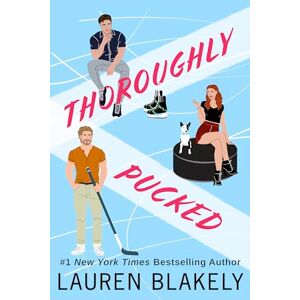 Blakely, Lauren Thoroughly Pucked (My Hockey Romance) Blakely, Lauren Thoroughly Pucked (My Hockey Romance)