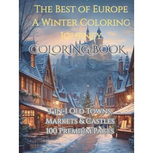 TRADE, TK The Best of Europe: A Winter Coloring Journey – 3-in-1 Old Towns, Markets & Castles (Hardcover Edition): 100 Premium Black & White Line Art Pages ... Relaxing Holiday Gift for All Ages TRADE, TK The Best of Europe: A Winter Coloring Journey – 3-in-1 Old Towns, Markets & Castles (Hardcover Edition): 100 Premium Black & White Line Art Pages ... Relaxing Holiday Gift for All Ages