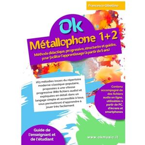 Gibellino Prof, Francesco Ok Métallophone 1+2 volume unique: Méthode didactique, progressive, structurée et guidée, pour faciliter l'apprentissage (à partir de 5 ans). 163 mélodies proposées à vitesse progressive Gibellino Prof, Francesco Ok Métallophone 1+2 volume unique: Méthode didactique, progressive, structurée et guidée, pour faciliter l'apprentissage (à partir de 5 ans). 163 mélodies proposées à vitesse progressive