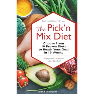 Gleeson, Michael The Pick ‘n Mix Diet: Choose from 10 Proven Diets to Reach Your Goal in 10 Weeks – A Healthy Lifestyle Guidebook Gleeson, Michael The Pick ‘n Mix Diet: Choose from 10 Proven Diets to Reach Your Goal in 10 Weeks – A Healthy Lifestyle Guidebook