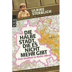 Sterblich, Ulrike Die halbe Stadt, die es nicht mehr gibt: Eine Kindheit in Berlin (West) Sterblich, Ulrike Die halbe Stadt, die es nicht mehr gibt: Eine Kindheit in Berlin (West)