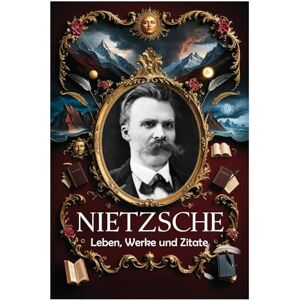 Hemmatkhah Kalibar, Farhad Nietzsche: Leben, Werke und Zitate: 106 (Lektionen fürs Leben) Hemmatkhah Kalibar, Farhad Nietzsche: Leben, Werke und Zitate: 106 (Lektionen fürs Leben)