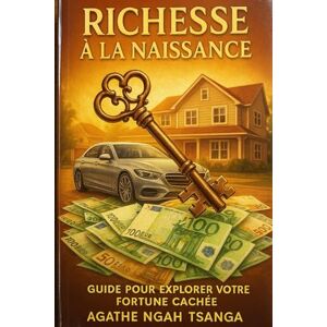 NGAH TSANGA, AGATHE RICHESSE A LA NAISSANCE TOME 02: Guide pour Exploiter Notre Fortune Cachée : Le Chemin de la Lumière au Coeur d'un Chaos Familial. NGAH TSANGA, AGATHE RICHESSE A LA NAISSANCE TOME 02: Guide pour Exploiter Notre Fortune Cachée : Le Chemin de la Lumière au Coeur d'un Chaos Familial.