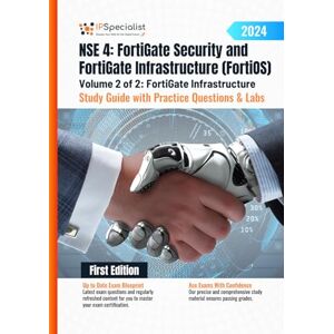 Specialist, IP NSE 4: FortiGate Security and FortiGate Infrastructure (FortiOS) Study Guide with Practice Questions & Labs Volume 2 of 2: FortiGate Infrastructure: ... Questions & Labs: 1st Edition 2024) Specialist, IP NSE 4: FortiGate Security and FortiGate Infrastructure (FortiOS) Study Guide with Practice Questions & Labs Volume 2 of 2: FortiGate Infrastructure: ... Questions & Labs: 1st Edition 2024)