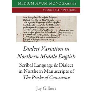 Gilbert, Jay Dialect Variation in Northern Middle English: Scribal Language and Dialect in Northern Manuscripts of The Pricke of Conscience Gilbert, Jay Dialect Variation in Northern Middle English: Scribal Language and Dialect in Northern Manuscripts of The Pricke of Conscience