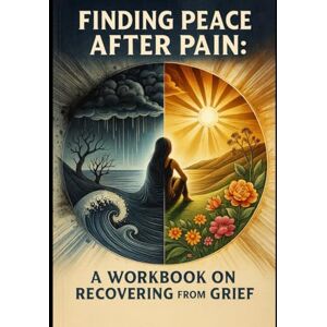 Simmons CRC, Kathy Lynn Finding Peace After Pain: A Workbook on Recovering from Grief Simmons CRC, Kathy Lynn Finding Peace After Pain: A Workbook on Recovering from Grief
