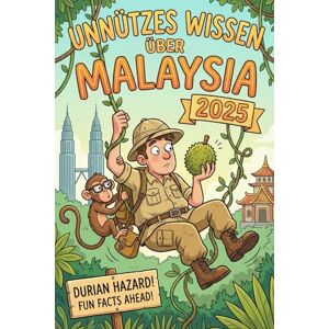 Middletond, Deborah J. Unnützes Wissen über Malaysia: 250 lustige & skurrile Fakten, die du nie wissen wolltest, aber lieben wirst das ideale Geschenk für echte Japan- Liebhaber Middletond, Deborah J. Unnützes Wissen über Malaysia: 250 lustige & skurrile Fakten, die du nie wissen wolltest, aber lieben wirst das ideale Geschenk für echte Japan- Liebhaber